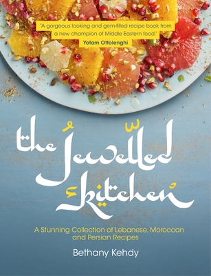 The Jewelled Kitchen: A Stunning Collection of Lebanese, Moroccan, and Persian Recipes - Kehdy, Bethany