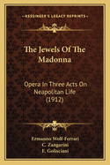 The Jewels Of The Madonna: Opera In Three Acts On Neapolitan Life (1912)