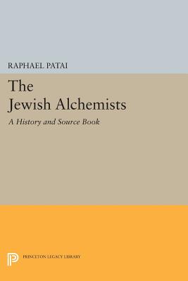 The Jewish Alchemists: A History and Source Book - Patai, Raphael
