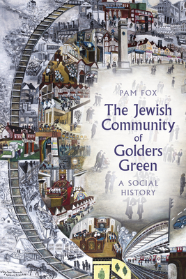 The Jewish Community of Golders Green: A Social History - Fox, Pam