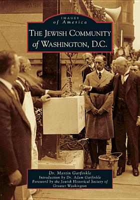 The Jewish Community of Washington, D.C. - Garfinkle, Dr. (Introduction by), and Jewish Historical Society of Greater Washington (Foreword by)