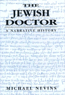 The Jewish Doctor: A Narrative History - Nevins, Michael