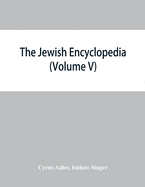 The Jewish encyclopedia: a descriptive record of the history, religion, literature, and customs of the Jewish people from the earliest times to the present day (Volume V) Dreyfus-Brisac-Goat