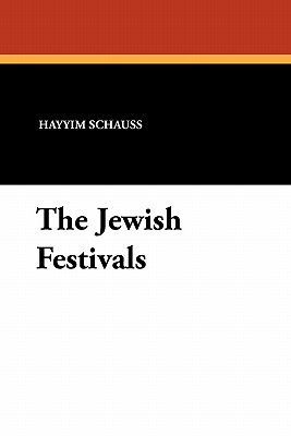 The Jewish Festivals - Schauss, Hayyim