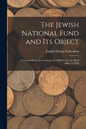 The Jewish National Fund and its Object: Translated From the German and Published by the Head Office+C3500