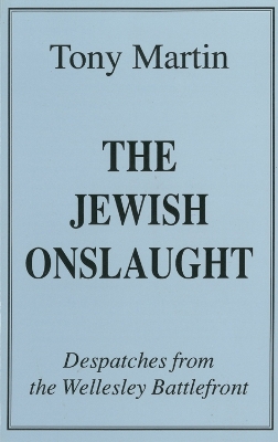 The Jewish Onslaught: Despatches from the Wellesley Battlefront - Martin, Tony