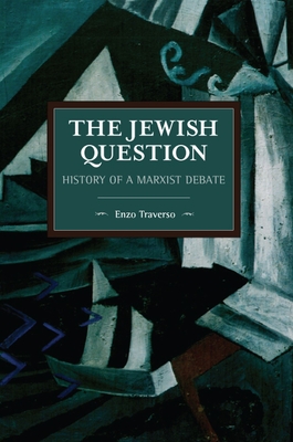The Jewish Question: History of a Marxist Debate - Traverso, Enzo