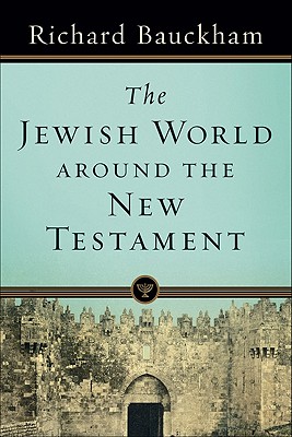 The Jewish World Around the New Testament - Bauckham, Richard, Dr.