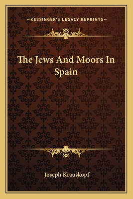 The Jews And Moors In Spain - Krauskopf, Joseph