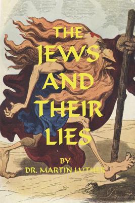 The Jews and Their Lies - Luther, Martin, Dr.