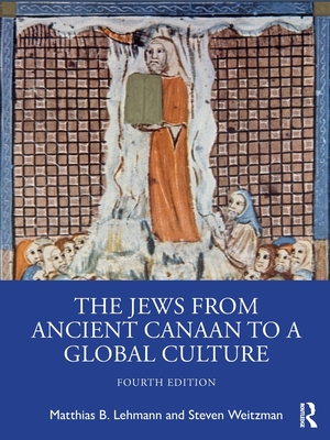 The Jews from Ancient Canaan to a Global Culture - Lehmann, Matthias, and Weitzman, Steven