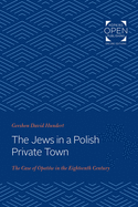 The Jews in a Polish Private Town: The Case of Opat?w in the Eighteenth Century