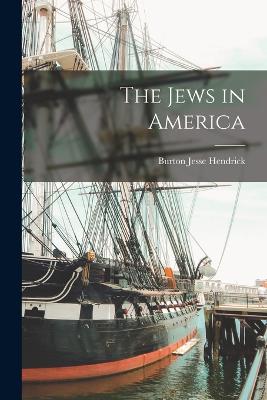 The Jews in America - Hendrick, Burton Jesse