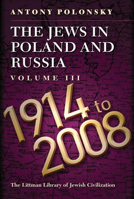 The Jews in Poland and Russia: Volume III: 1914 to 2008 - Polonsky, Antony