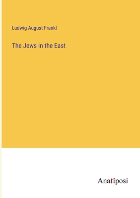 The Jews in the East - Frankl, Ludwig August