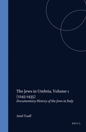 The Jews in Umbria, Volume 1 (1245-1435): Documentary History of the Jews in Italy