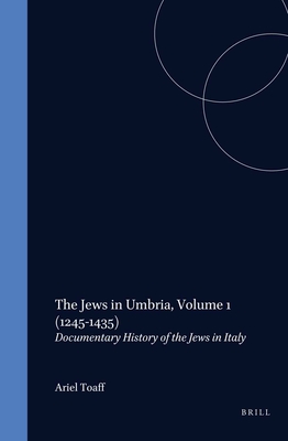 The Jews in Umbria, Volume 1 (1245-1435): Documentary History of the Jews in Italy - Toaff, Ariel