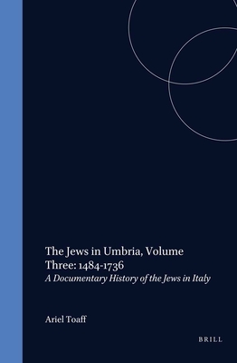 The Jews in Umbria, Volume 3 (1484-1736): Documentary History of the Jews in Italy - Toaff, Ariel