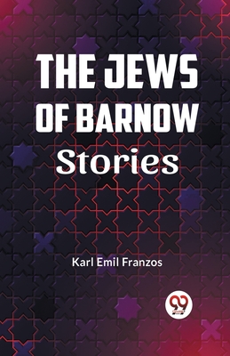 The Jews Of Barnow Stories - Emil Franzos, Karl