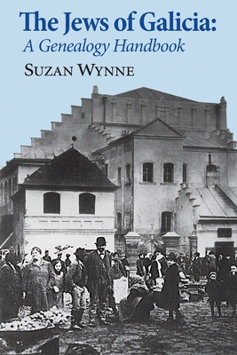 The Jews of Galicia: A Genealogy Handbook - Wynne, Suzan, and Osterer, Irv (Cover design by)