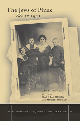 The Jews of Pinsk, 1881 to 1941 - Shohet, Azriel, and Mirsky, Mark Jay (Editor), and Rosman, Moshe (Editor)