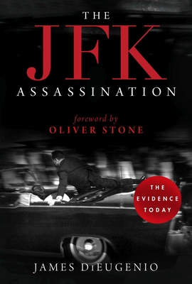 The JFK Assassination - DiEugenio, James, and Stone, Oliver (Foreword by)