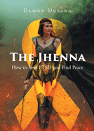 The Jhenna: How to Beat PTSD and Find Peace