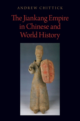 The Jiankang Empire in Chinese and World History - Chittick, Andrew