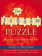 The Jigsaw Puzzle: 6piecing Together a History - Williams, Anne D, and Shortz, Will (Foreword by)