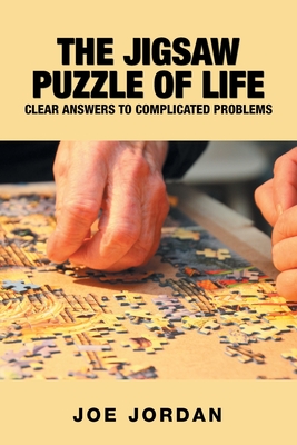 The Jigsaw Puzzle of Life: Clear Answers to Complicated Problems - Jordan, Joe