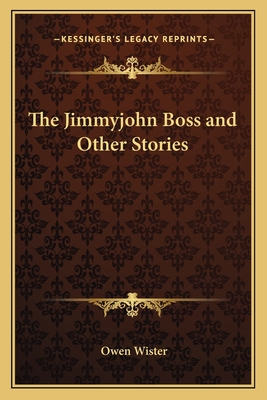 The Jimmyjohn Boss and Other Stories - Wister, Owen