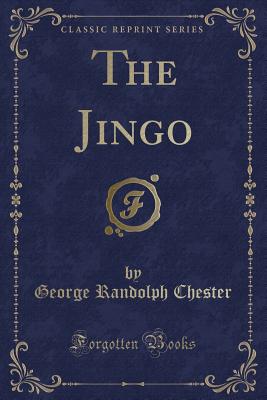 The Jingo (Classic Reprint) - Chester, George Randolph