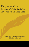 The Jivanmukti-Viveka Or The Path To Liberation In This Life