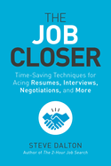 The Job Closer: Time-Saving Techniques for Acing Resumes, Interviews, Negotiations, and More