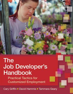 The Job Developer's Handbook: Practical Tactics for Customized Employment - Griffin, Cary, and Hammis, David, and Geary, Tammara