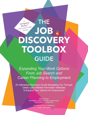 The Job Discovery Toolbox Guide: Expanding Your Work Options from Job Search and Career Planning to Employment - Tsukiji, Meryl, and Holmes, Joseph (Contributions by)