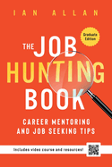 The Job Hunting Book: Career mentoring and job seeking tips - includes 4 hr video course and resources