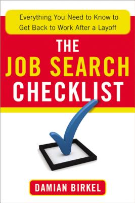 The Job Search Checklist: Everything You Need to Know to Get Back to Work After a Layoff - Birkel, Damian
