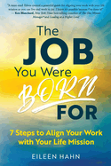 The Job You Were Born For: 7 Steps to Align Your Work with Your Life Mission