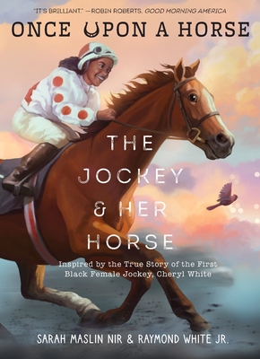 The Jockey & Her Horse (Once Upon a Horse #2): Inspired by the True Story of the First Black Female Jockey, Cheryl White - Maslin Nir, Sarah, and White, Raymond