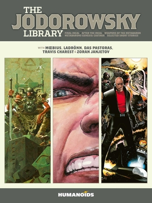The Jodorowsky Library: Book Three: Final Incal - After the Incal - Metabarons Genesis: Castaka - Weapons of the Metabaron - Selected Short Stories - Jodorowsky, Alejandro, and Pastoras, Das, and Charest, Travis