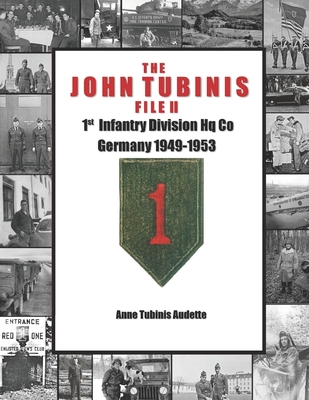 The John Tubinis File II: 1st Infantry Division Hq Co, Germany 1949-1953 - Audette, Anne Tubinis