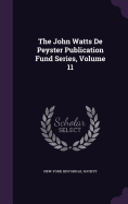 The John Watts de Peyster Publication Fund Series, Volume 11