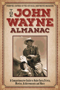 The John Wayne Companion: A Comprehensive Guide to Duke Facts, Trivia, Movies, Achievements and More