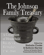 The Johnson Family Treasury: A Collection of Household Recipes and Remedies, 1741-1848