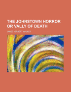 The Johnstown Horror or Vally of Death