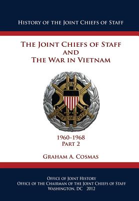 The Joint Chiefs of Staff and The War in Vietnam - 1960-1968 Part 2 - Cosmas, Graham a