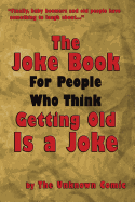 The Joke Book for People Who Think Getting Old Is a Joke