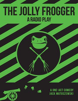 The Jolly Frogger: A Radio Play - Horowitz, Milton Matthew, and Matuszewski, Jack