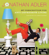 The Jonathan Adler Book: My Prescription For Anti-Depressive Living